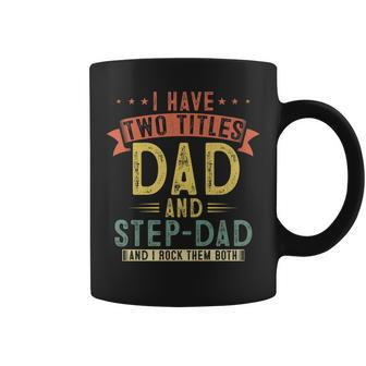 Mens I Have Two Titles Dad And Step Dad Vintage Fathers Daddy Coffee Mug - Seseable