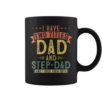 Mens I Have Two Titles Dad And Step Dad Vintage Fathers Daddy V2 Coffee Mug - Seseable