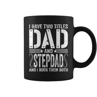Mens I Have Two Titles Dad & Stepdad Rock Them Both Fathers Day Coffee Mug - Seseable
