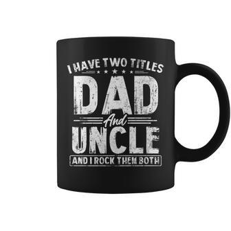 Mens I Have Two Titles Dad And Uncle Fathers Day Favorite Uncle Coffee Mug - Seseable