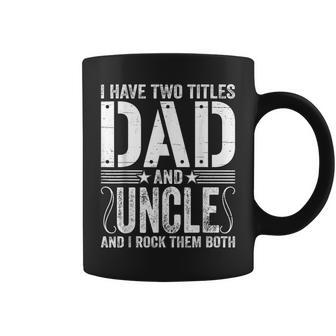 Mens I Have Two Titles Dad & Uncle Rock Them Both Fathers Day Coffee Mug - Seseable