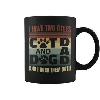 Mens I Have Two Titles Dog Dad And Cat Dad And I Rock Them Both Coffee Mug - Seseable