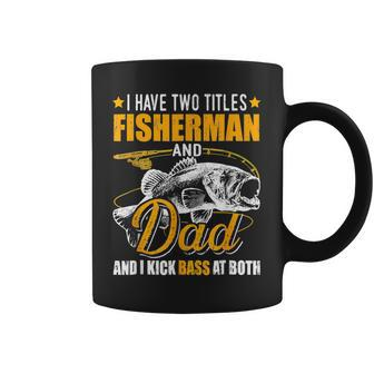 Mens I Have Two Titles Fisherman Dad Bass Fishing Fathers Day Coffee Mug - Thegiftio UK