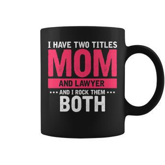 Mens I Have Two Titles Mom And Lawyer And I Rock Them Both Coffee Mug - Seseable