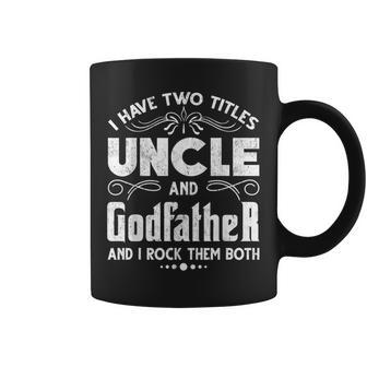 Mens I Have Two Titles Uncle And Godfather Fathers Day Funny Coffee Mug - Seseable