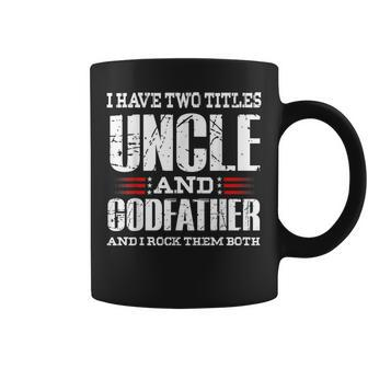 Mens I Have Two Titles Uncle And Godfather Uncle Coffee Mug - Seseable
