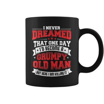Mens I Never Dreamed That One Day Id Be A Grumpy Old Man Coffee Mug - Thegiftio UK