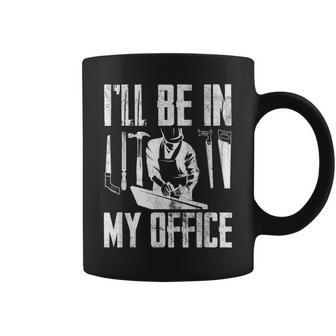 Mens Ill Be In My Office Funny Woodworking Carpenter Hobby Coffee Mug - Seseable
