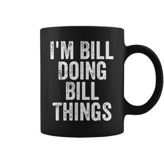 Mens Im Bill Doing Bill Things Personalized First Name Coffee Mug - Seseable