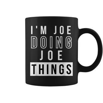Mens Im Joe Doing Joe Things Funny Birthday Name Idea Coffee Mug - Seseable