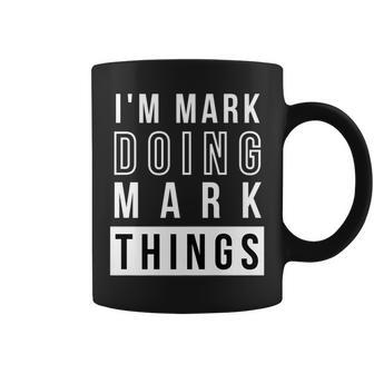 Mens Im Mark Doing Mark Things Funny Birthday Name Idea Coffee Mug - Seseable
