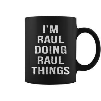Mens Im Raul Doing Raul Things Name Birthday Coffee Mug - Seseable