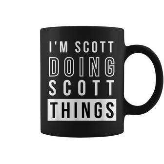 Mens Im Scott Doing Scott Things Funny Birthday Name Idea Coffee Mug - Seseable