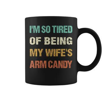 Mens Im So Tired Of Being My Wifes Arm Candy Coffee Mug | Mazezy
