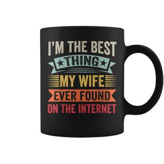 Mens Im The Best Thing My Wife Ever Found On The Internet Coffee Mug - Seseable