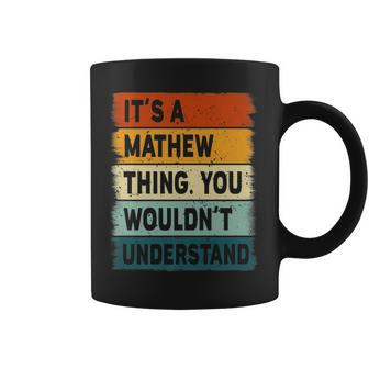 Mens Its A Mathew Thing - Mathew Name Personalized Coffee Mug - Seseable