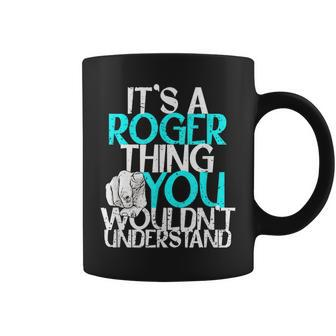 Mens Its A Roger Thing You Wouldnt Understand Coffee Mug - Seseable