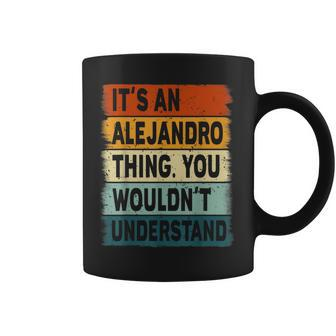 Mens Its An Alejandro Thing - Alejandro Name Personalized Coffee Mug - Seseable