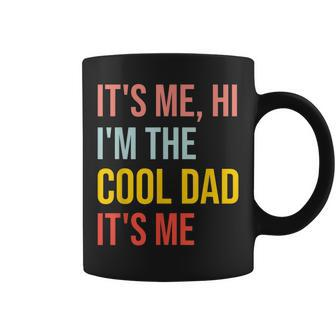 Mens Its Me Hi Im The Cool Dad Its Me Fun Fathers Day Daddy Coffee Mug - Thegiftio UK