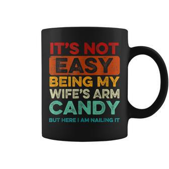 Mens Its Not Easy Being My Wife Arm Candy But Here I Am Nailing Coffee Mug | Mazezy