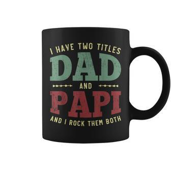 Mens Men Funny I Have Two Titles Dad And Papi Vintage Fathers Day Coffee Mug - Seseable