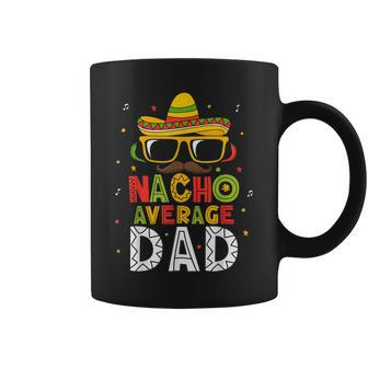 Mens Nacho Average Dad Cinco De Mayo Mexican Daddy 5 De Mayo Coffee Mug | Mazezy