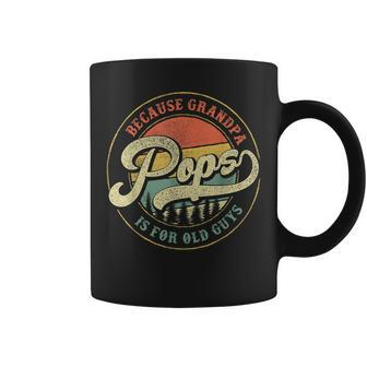Mens Pops Because Grandpa Is For Old Guys Funny Dad Grandpa Gift Coffee Mug - Seseable