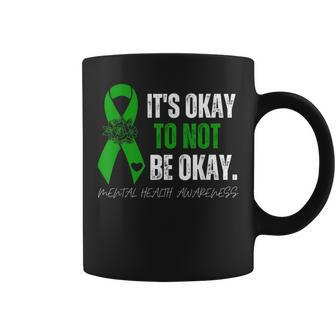 Mental Health Awareness Green Ribbon Its Okay To Not Be Okay Coffee Mug | Mazezy