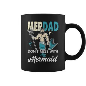 Merdad Dont Mess With My Mermaid T Dad Father Gift Gift For Mens Coffee Mug | Mazezy