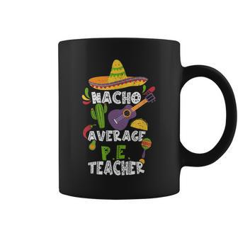Mexican Sports Nacho Average PE Teacher - Cinco De Mayo Coffee Mug | Mazezy