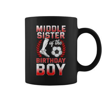 Middle Sister Of The Birthday Boy Soccer Player Bday Coffee Mug | Mazezy