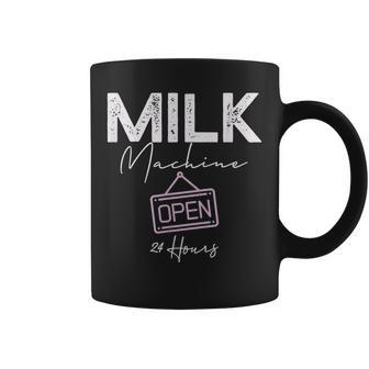 Milk Machine Open 24 Hours Funny Breastfeeding New Mom Life Coffee Mug - Thegiftio UK