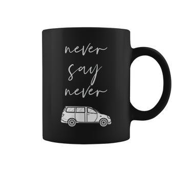Mom And Parent Life Never Say Never Funny Minivan Coffee Mug | Mazezy