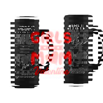 Mom Is My Valentine No Need Girl For That Day Lover Hearts Coffee Mug - Seseable