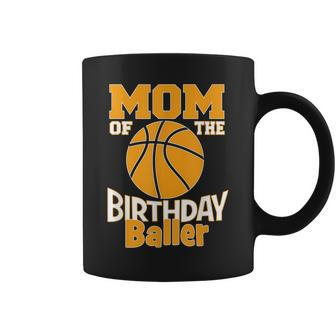 Mom Of The Birthday Baller Basketball Themed Party Coffee Mug | Mazezy