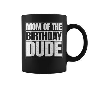 Mom Of The Birthday Dude Mothers Day Proud Mom Of Boys Coffee Mug - Seseable