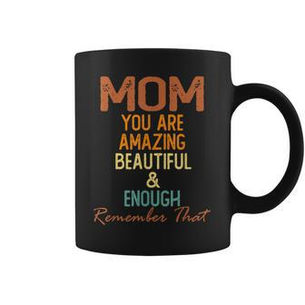 Mom You Are Amazing Beautiful And Enough Coffee Mug | Mazezy