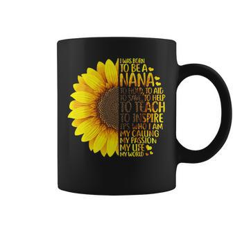 Mother Grandma Nana Sunfloweri Was Born To Be A Nana For Nana298 Mom Grandmother Coffee Mug - Monsterry