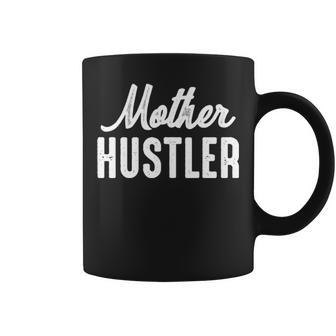 Mother Hustler Mom Mother Hustling Coffee Mug