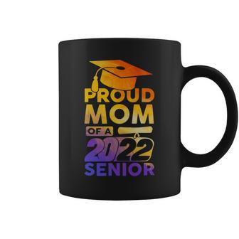 Mother Proud Mom Of A 2022 Senior Class Of 2022 Graduate Mom Coffee Mug - Monsterry AU