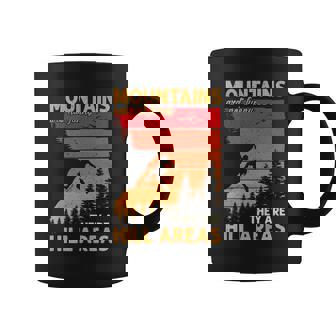 Mountains Are Not Funny They Are Hill Areas Camping Coffee Mug - Thegiftio