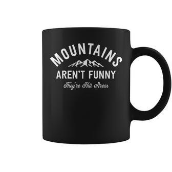 Mountains Arent Funny Theyre Hill Areas Funny Hiking Pun Coffee Mug | Mazezy
