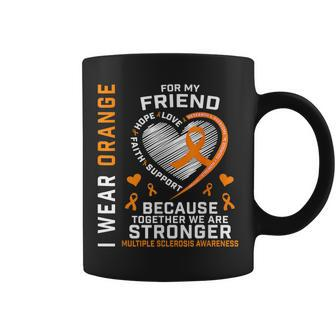 Ms I Wear Orange For My Friend Multiple Sclerosis Awareness Coffee Mug | Mazezy AU