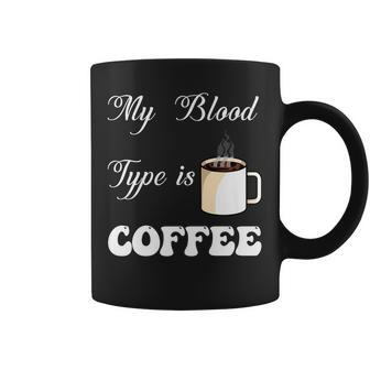 My Blood Type Is Coffee For Caffeine Enthusiasts Coffee Mug - Thegiftio UK