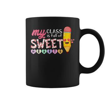 My Class Is Full Of Sweetheart Funny Valentines Day Teacher Coffee Mug - Seseable