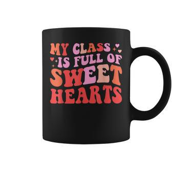 My Class Is Full Of Sweethearts Teacher Valentines Day V3 Coffee Mug - Seseable