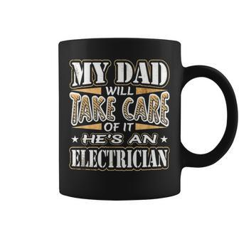 My Dad Take Care Hes An Electrician Fathers Day Coffee Mug - Seseable