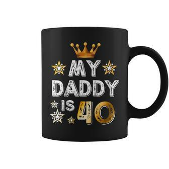 My Daddy Is 40 Funny Gift 40Th Birthday Shirt Coffee Mug | Mazezy