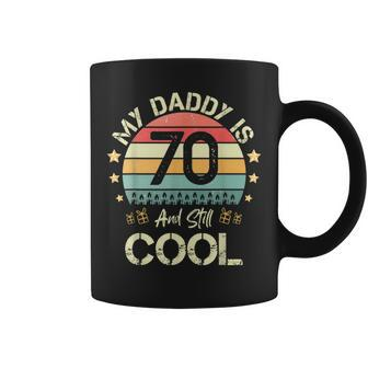 My Daddy Is 70 And Still Cool 70 Years Old Dad Birthday Coffee Mug - Seseable