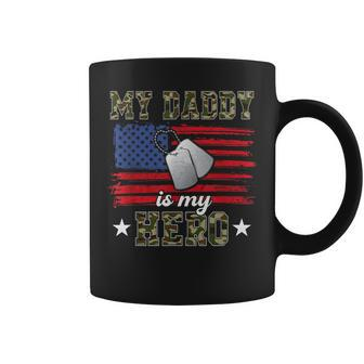 My Daddy Is My Hero Military Dad American Flag Army Proud Ar Coffee Mug - Seseable